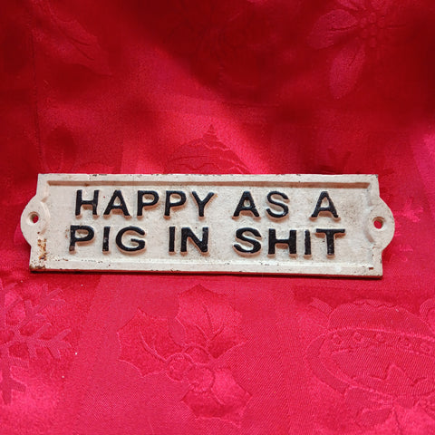 Cast Iron Sign - "HAPPY AS A PIG IN SHIT"