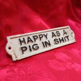 Cast Iron Sign - "HAPPY AS A PIG IN SHIT"