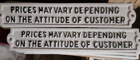 Cast Iron Sign - "Prices May Vary Depending On The Attitude Of Customer"