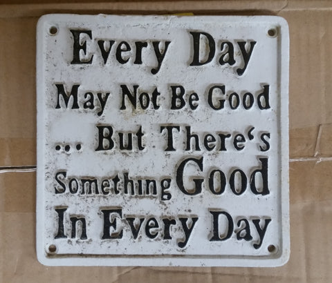 Cast Iron Sign - White Vintage Quote "Every Day...."